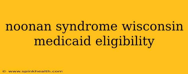 noonan syndrome wisconsin medicaid eligibility