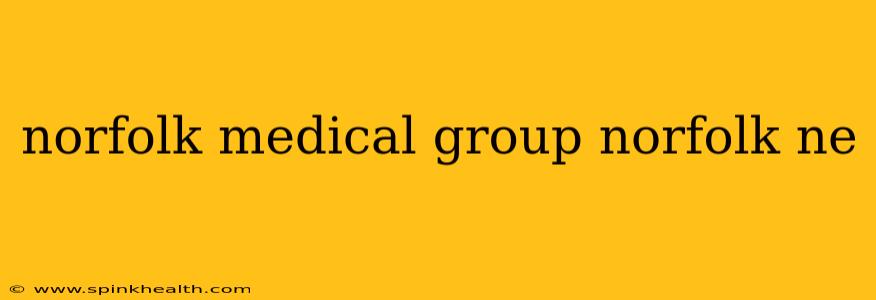 norfolk medical group norfolk ne