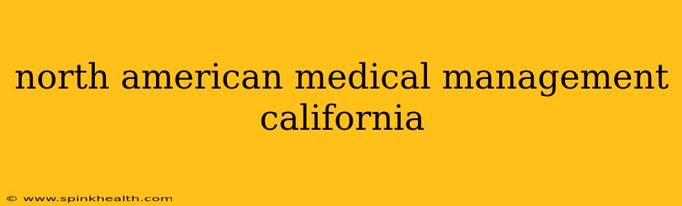 north american medical management california