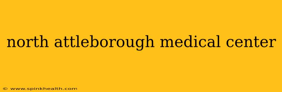 north attleborough medical center