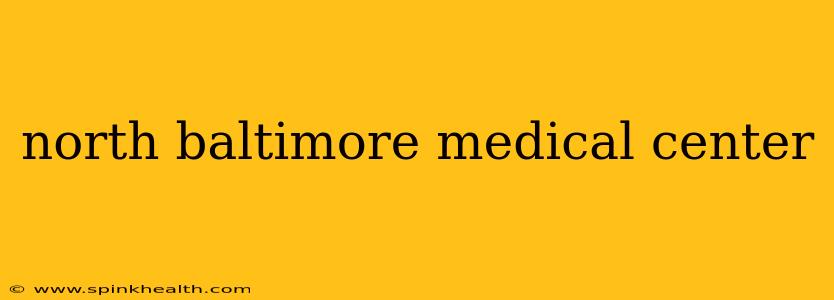 north baltimore medical center