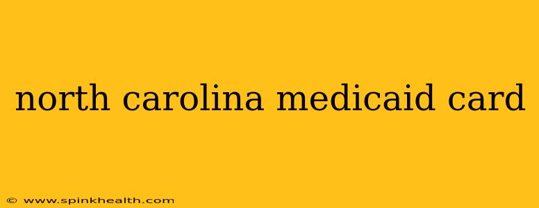 north carolina medicaid card