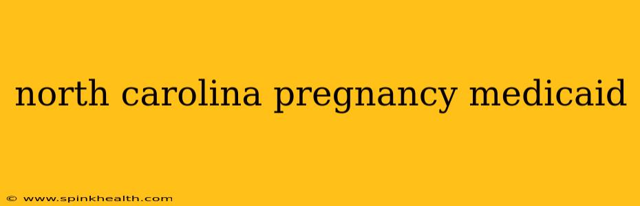 north carolina pregnancy medicaid