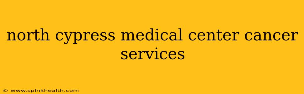 north cypress medical center cancer services