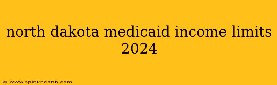 north dakota medicaid income limits 2024