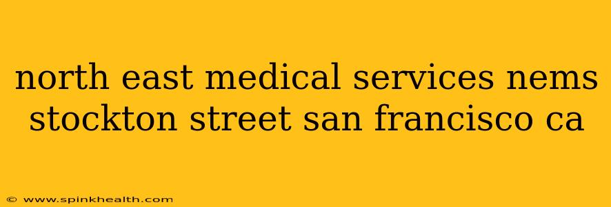 north east medical services nems stockton street san francisco ca