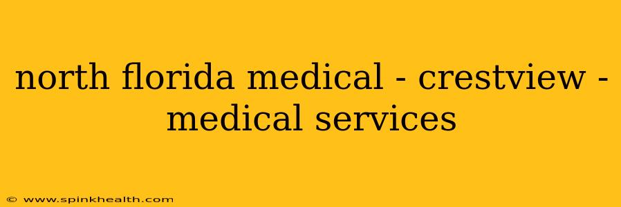 north florida medical - crestview - medical services
