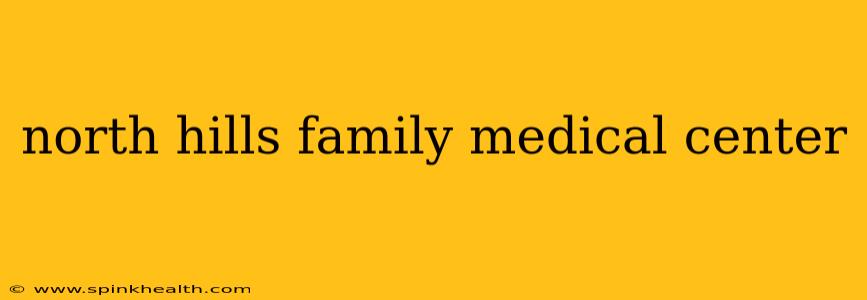 north hills family medical center