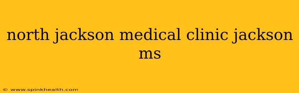 north jackson medical clinic jackson ms