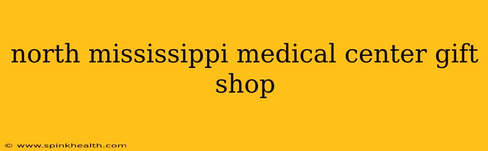 north mississippi medical center gift shop