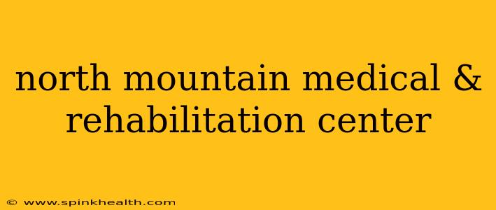north mountain medical & rehabilitation center
