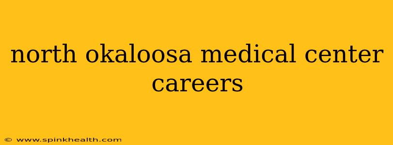 north okaloosa medical center careers