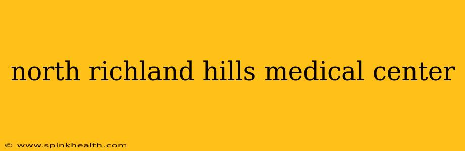 north richland hills medical center