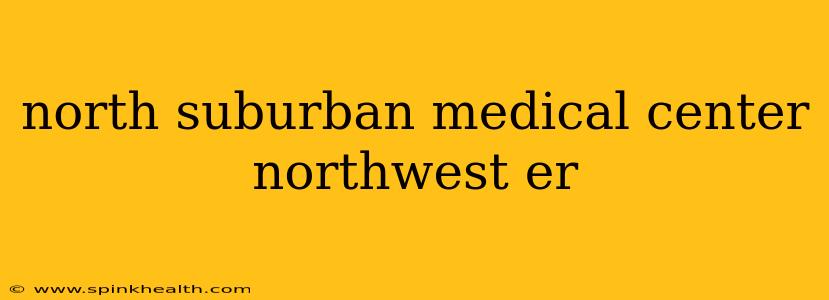 north suburban medical center northwest er