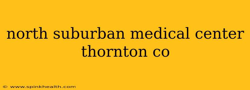 north suburban medical center thornton co