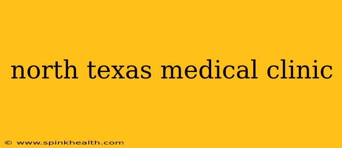 north texas medical clinic
