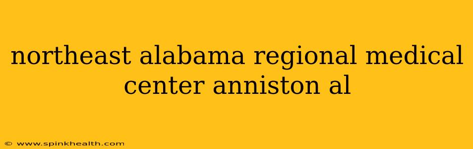 northeast alabama regional medical center anniston al