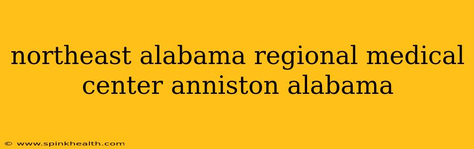 northeast alabama regional medical center anniston alabama