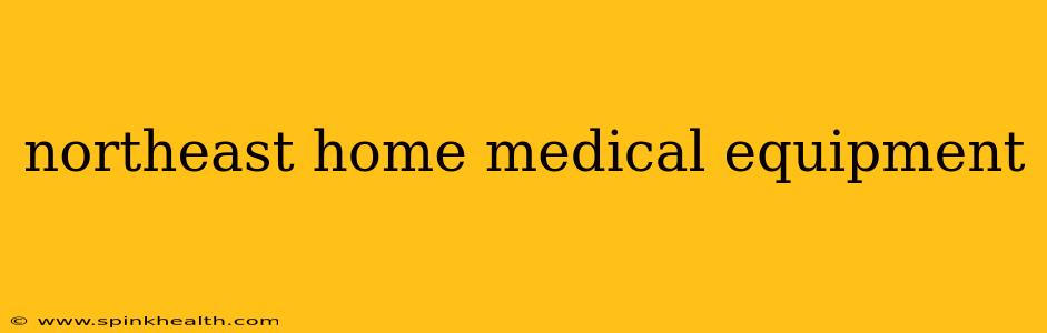 northeast home medical equipment