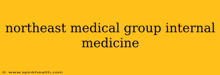northeast medical group internal medicine