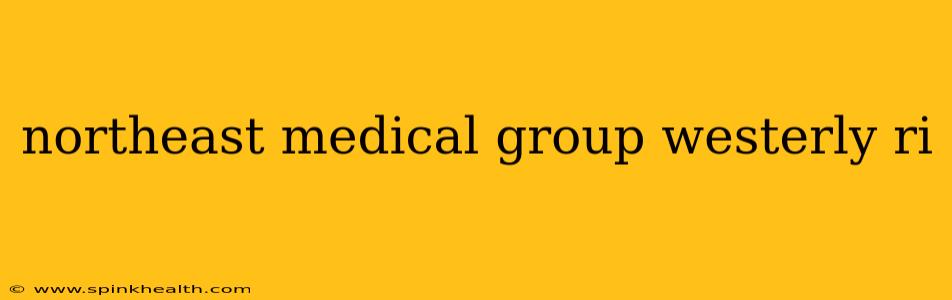 northeast medical group westerly ri