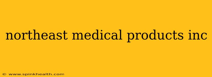 northeast medical products inc