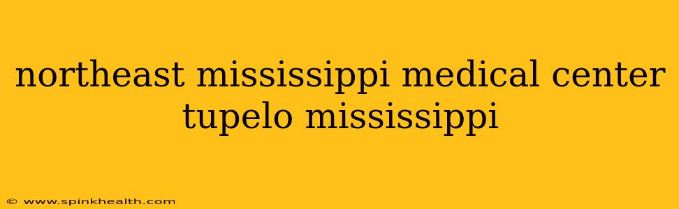 northeast mississippi medical center tupelo mississippi