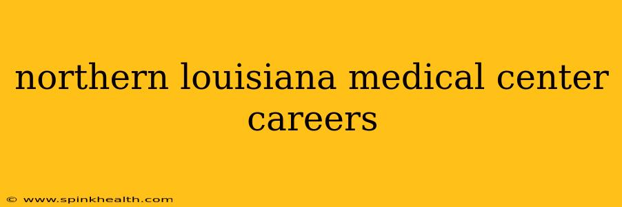 northern louisiana medical center careers