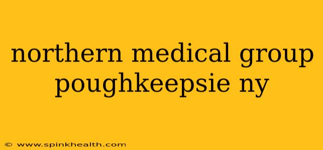northern medical group poughkeepsie ny