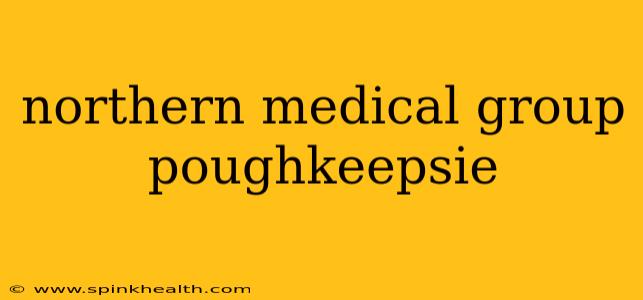 northern medical group poughkeepsie