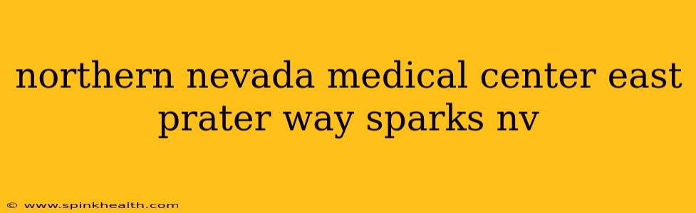 northern nevada medical center east prater way sparks nv