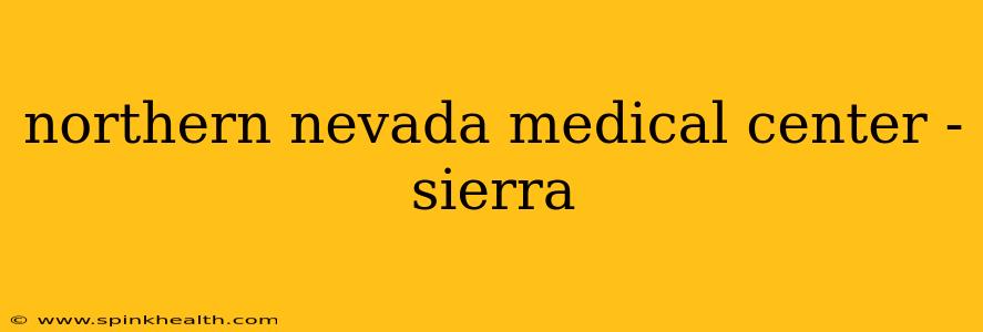 northern nevada medical center - sierra