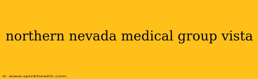 northern nevada medical group vista