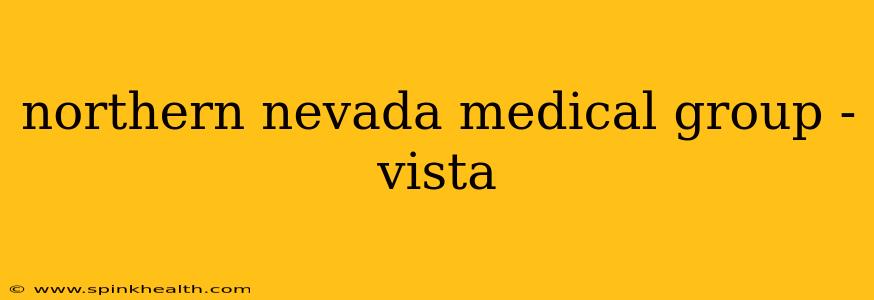 northern nevada medical group - vista