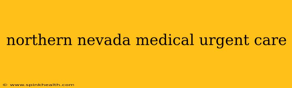 northern nevada medical urgent care