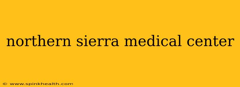 northern sierra medical center