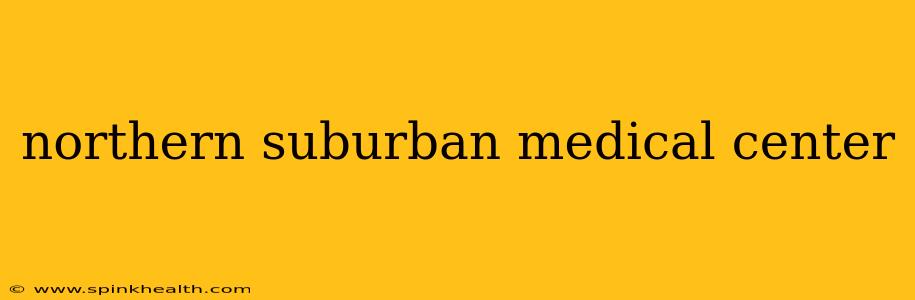 northern suburban medical center
