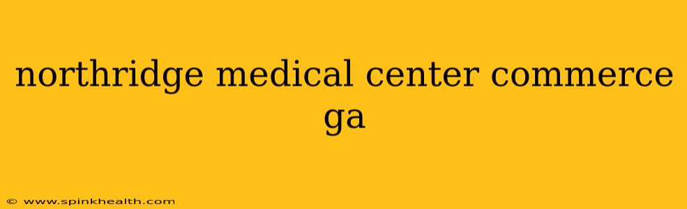 northridge medical center commerce ga