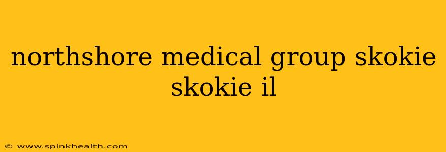 northshore medical group skokie skokie il
