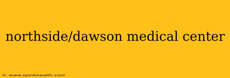 northside/dawson medical center