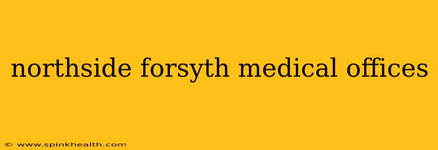 northside forsyth medical offices