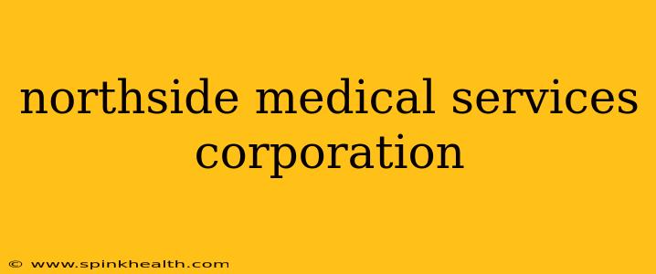 northside medical services corporation