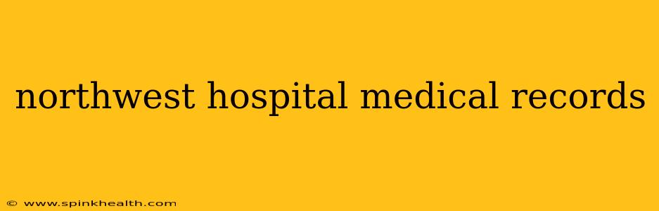 northwest hospital medical records