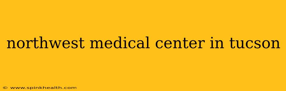 northwest medical center in tucson