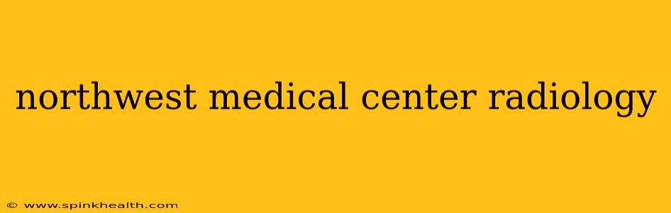 northwest medical center radiology