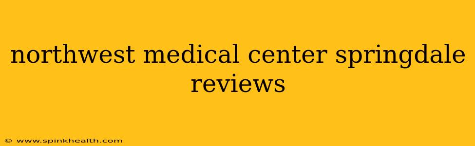 northwest medical center springdale reviews