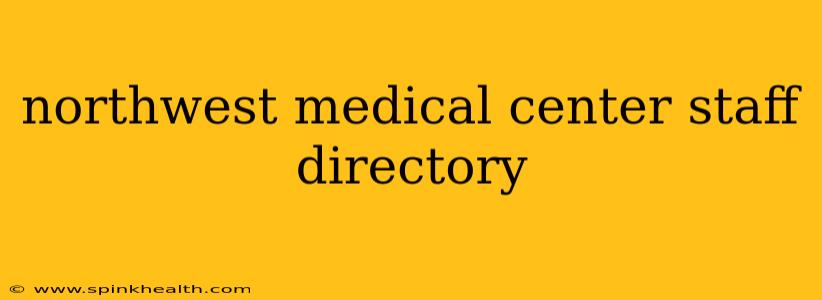 northwest medical center staff directory