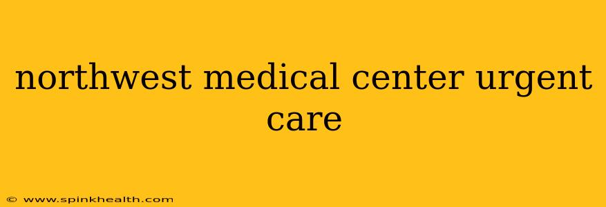 northwest medical center urgent care