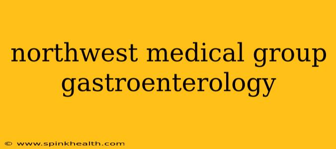 northwest medical group gastroenterology