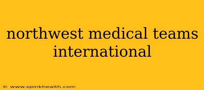 northwest medical teams international
